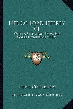 portada life of lord jeffrey v1: with a selection from his correspondence (1852) (en Inglés)