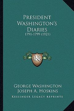 portada president washington's diaries: 1791-1799 (1921) (en Inglés)