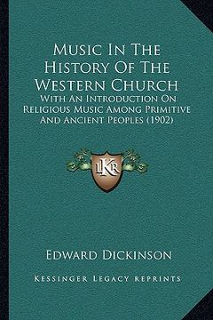 portada music in the history of the western church: with an introduction on religious music among primitive and ancient peoples (1902) (en Inglés)