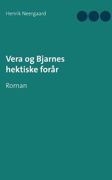 portada Vera og Bjarnes hektiske forår: Roman (en Danés)