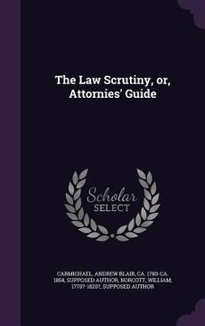 portada The Law Scrutiny, or, Attornies' Guide (en Inglés)