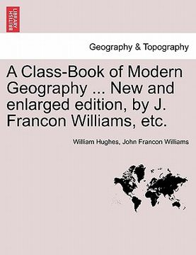 portada a class-book of modern geography ... new and enlarged edition, by j. francon williams, etc. (en Inglés)