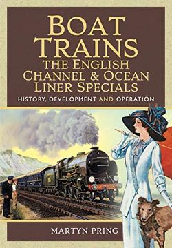 portada Boat Trains - The English Channel and Ocean Liner Specials: History, Development and Operation (en Inglés)