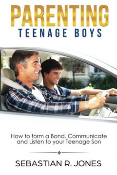 portada Parenting Teenage Boys: How to form a Bond, Turn Problem Behaviors, Communicate and Listen to your Teenage Son (en Inglés)