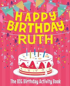 portada Happy Birthday Ruth - The Big Birthday Activity Book: (Personalized Children's Activity Book) (in English)