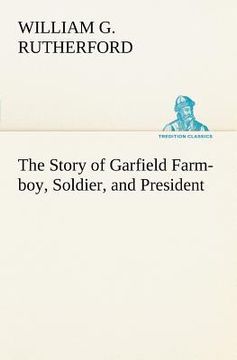 portada the story of garfield farm-boy, soldier, and president (en Inglés)