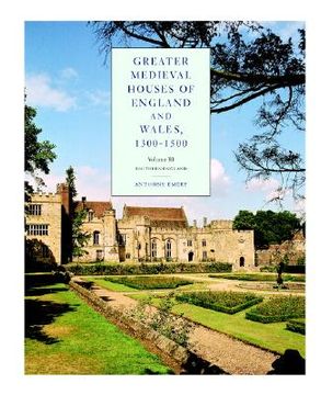 portada greater medieval houses of england and wales, 1300 1500: volume 3, southern england (en Inglés)