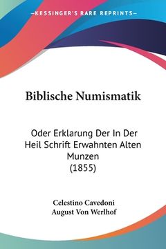 portada Biblische Numismatik: Oder Erklarung Der In Der Heil Schrift Erwahnten Alten Munzen (1855) (en Alemán)