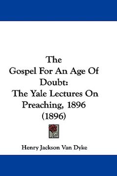 portada the gospel for an age of doubt: the yale lectures on preaching, 1896 (1896)