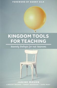 portada Kingdom Tools for Teaching: Heavenly strategies for real classrooms (Kingdom in the Classroom) (Volume 1) (en Inglés)