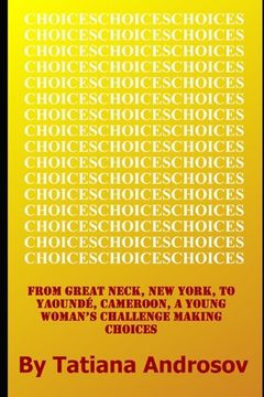 portada Choices: From Great Neck, NY to Yaounde, Cameroon, a Young Woman's Challenge Making Choices (en Inglés)