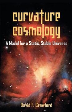 portada curvature cosmology: a model for a static, stable universe (en Inglés)