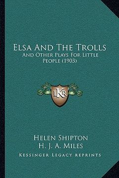 portada elsa and the trolls: and other plays for little people (1903) (en Inglés)