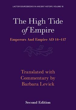 portada The High Tide of Empire: Emperors and Empire ad 14–117 (Lactor Sourcebooks in Ancient History, Series Number 18) (en Inglés)