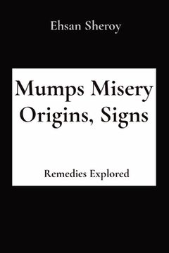 portada Mumps Misery Origins, Signs: Remedies Explored (en Inglés)