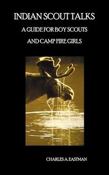 portada indian scout talks: a guide for boy scouts and camp fire girls, fully illustrated (in English)