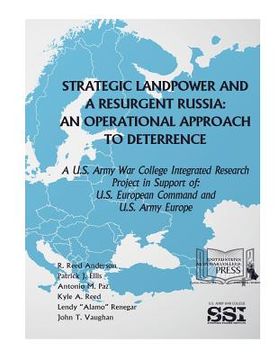 portada Strategic Landpower Strategic Landpower and a Resurgent Russia: An Operational Approach to Deterrence, A U.S. Army War College Integrated Research Pro (en Inglés)