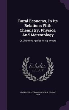 portada Rural Economy, In Its Relations With Chemistry, Physics, And Meteorology: Or, Chemistry Applied To Agriculture (en Inglés)