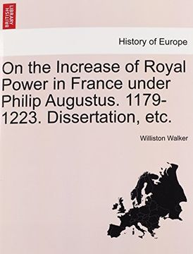 portada on the increase of royal power in france under philip augustus. 1179-1223. dissertation, etc. (en Inglés)