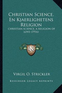 portada christian science, en kjaerlighetens religion: christian science, a religion of love (1916) (en Inglés)