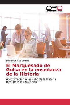 portada El Marquesado de Guisa en la Enseñanza de la Historia: Aproximación al Estudio de la Historia Local Para la Educación (in Spanish)