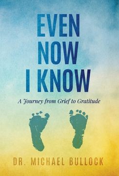 portada Even Now I Know: A Journey from Grief to Gratitude