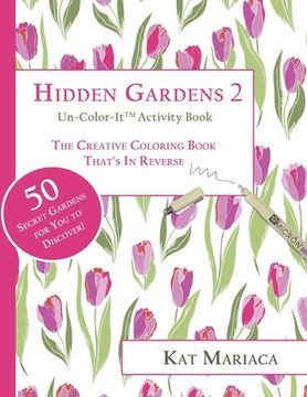 portada Un-Color-It Activity Books for Adults & Teens - Hidden Gardens 2: The Adult Coloring Book That's in Reverse (en Inglés)