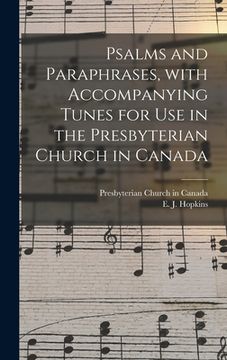 portada Psalms and Paraphrases, With Accompanying Tunes for Use in the Presbyterian Church in Canada [microform] (en Inglés)