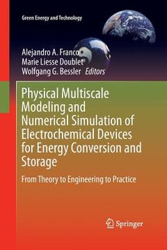 portada Physical Multiscale Modeling and Numerical Simulation of Electrochemical Devices for Energy Conversion and Storage: From Theory to Engineering to Prac (en Inglés)
