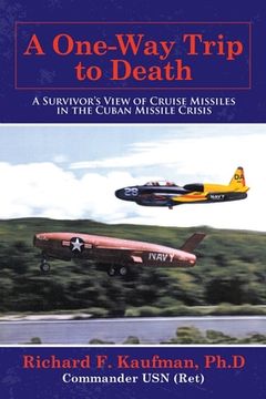 portada A One-Way Trip to Death: A Survivor'S View of Cruise Missiles in the Cuban Missile Crisis (in English)