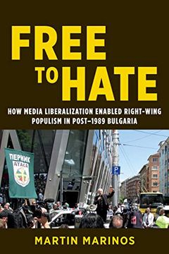 portada Free to Hate: How Media Liberalization Enabled Right-Wing Populism in Post-1989 Bulgaria (Geopolitics of Information) (en Inglés)