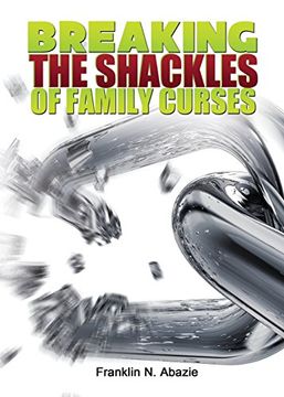 portada Breaking the Shackles of Family Curses: Deliverance from the Curses of Life (in English)
