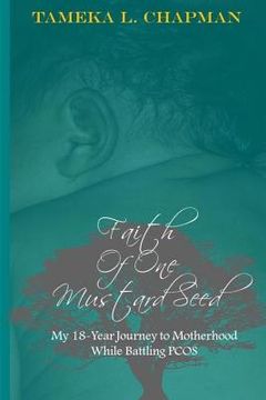 portada Faith Of One Mustard Seed: My 18-Year Journey to Motherhood While Battling PCOS (en Inglés)