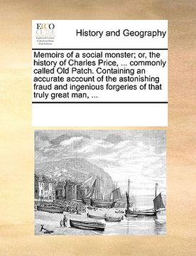 portada memoirs of a social monster; or, the history of charles price, ... commonly called old patch. containing an accurate account of the astonishing fraud (en Inglés)