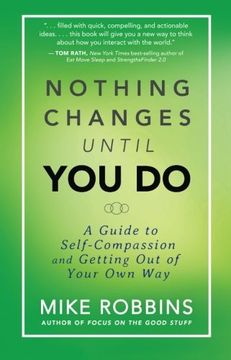 portada Nothing Changes Until you do: A Guide to Self-Compassion and Getting out of Your own way (in English)