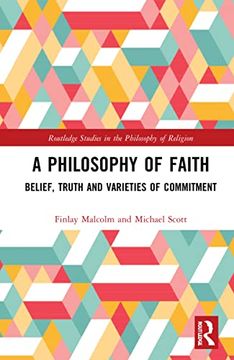 portada A Philosophy of Faith: Belief, Truth and Varieties of Commitment (Routledge Studies in the Philosophy of Religion) (in English)