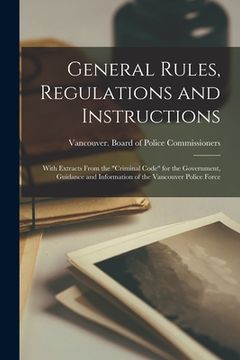 portada General Rules, Regulations and Instructions [microform]: With Extracts From the "Criminal Code" for the Government, Guidance and Information of the Va (en Inglés)