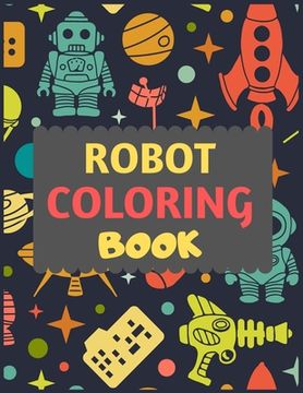 portada Robot Coloring Book: A robot colouring activity book for kids. Great robot activity gift for little children. Fun Easy Adorable colouring p