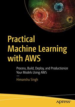portada Practical Machine Learning With Aws: Process, Build, Deploy, and Productionize Your Models Using aws (en Inglés)