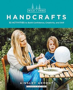 portada Wild and Free Handcrafts: 32 Activities to Build Confidence, Creativity, and Skill (in English)