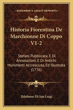 portada Historia Fiorentina De Marchionne Di Coppo V1-2: Stefani Pubblicata, E Di Annotazioni, E Di Antichi Munimenti Accresciuta, Ed Illustrata (1776) (in Italian)