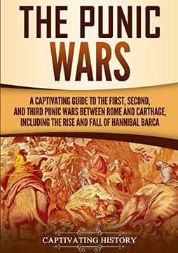 portada The Punic Wars: A Captivating Guide to the First, Second, and Third Punic Wars Between Rome and Carthage, Including the Rise and Fall of Hannibal Barca 