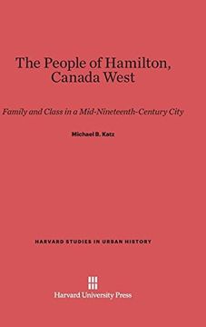 portada The People of Hamilton, Canada West: Family and Class in a Mid-Nineteenth-Century City (Harvard Studies in Urban History)