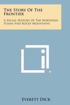 portada The Story of the Frontier: A Social History of the Northern Plains and Rocky Mountains (en Inglés)