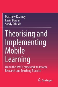 portada Theorising and Implementing Mobile Learning: Using the Ipac Framework to Inform Research and Teaching Practice (en Inglés)