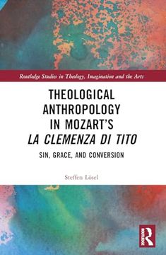 portada Theological Anthropology in Mozart’S la Clemenza di Tito (Routledge Studies in Theology, Imagination and the Arts) (en Inglés)
