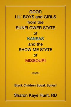 portada Good Lil' Boys and Girls From The Sunflower State Of Kansas And The Show Me State Of Missouri: (Black Children Speak Series!) (en Inglés)