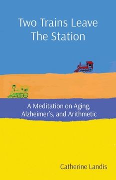 portada Two Trains Leave the Station: A Meditation on Aging, Alzheimer'S, and Arithmetic (en Inglés)