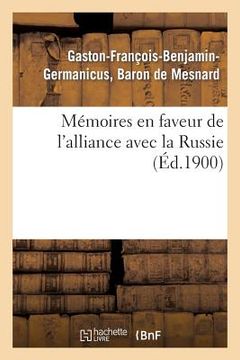 portada Mémoires En Faveur de l'Alliance Avec La Russie (Éd.1900): Et Contre l'Idée de la Conquête Des Bords Du Rhin: Faits En 1863 Et En 1868 (in French)