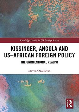 portada Kissinger, Angola and Us-African Foreign Policy: The Unintentional Realist (Routledge Studies in us Foreign Policy) (en Inglés)